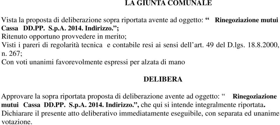 267; Con voti unanimi favorevolmente espressi per alzata di mano DELIBERA Approvare la sopra riportata proposta di deliberazione avente ad oggetto: