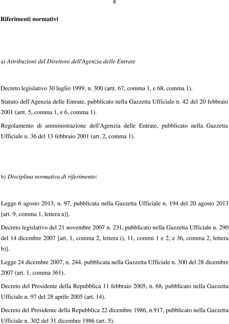 Regolamento di amministrazione dell'agenzia delle Entrate, pubblicato nella Gazzetta Ufficiale n. 36 del 13 febbraio 2001 (art. 2, comma 1).