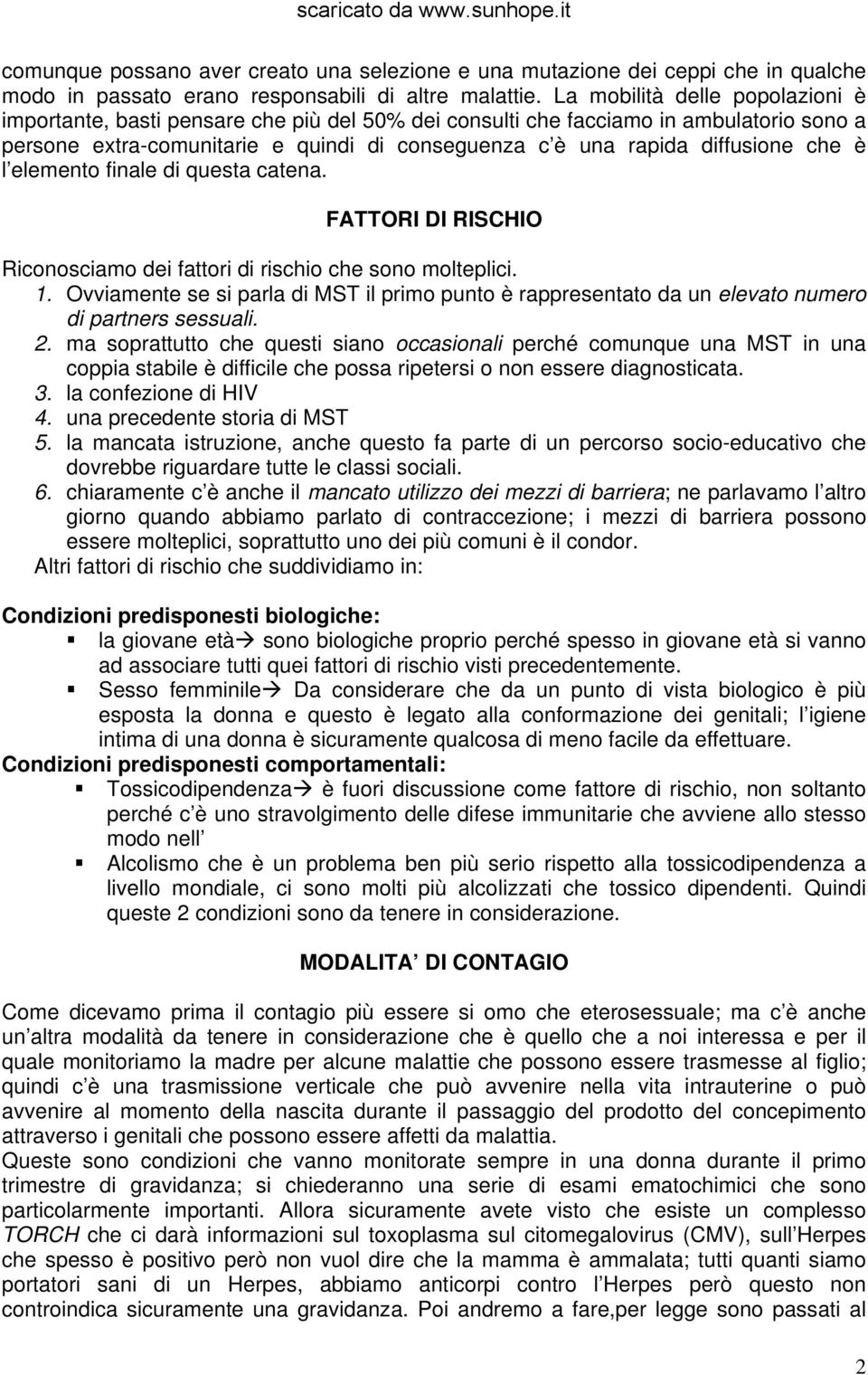 che è l elemento finale di questa catena. FATTORI DI RISCHIO Riconosciamo dei fattori di rischio che sono molteplici. 1.