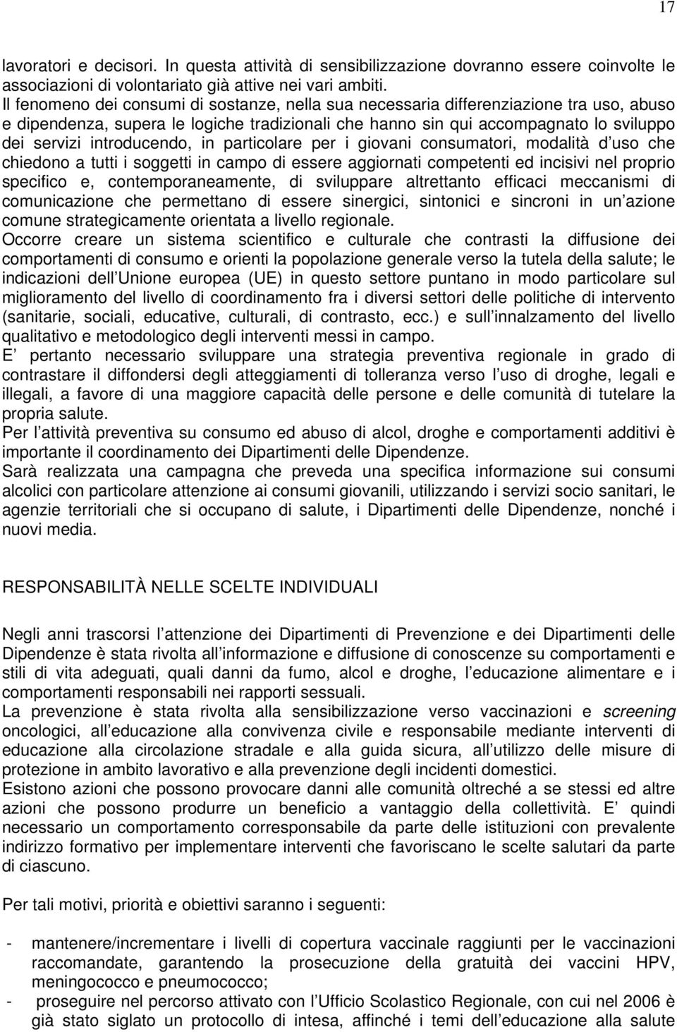 introducendo, in particolare per i giovani consumatori, modalità d uso che chiedono a tutti i soggetti in campo di essere aggiornati competenti ed incisivi nel proprio specifico e,