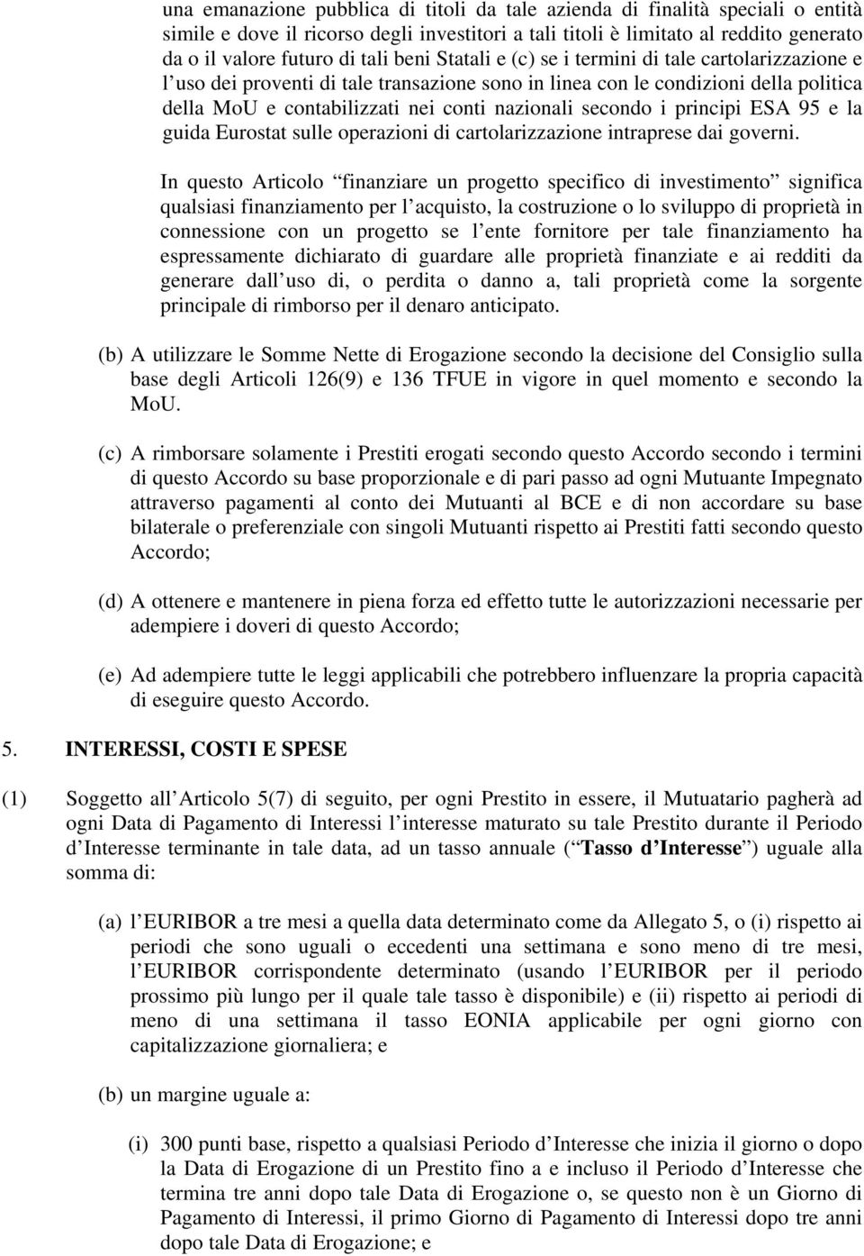 secondo i principi ESA 95 e la guida Eurostat sulle operazioni di cartolarizzazione intraprese dai governi.