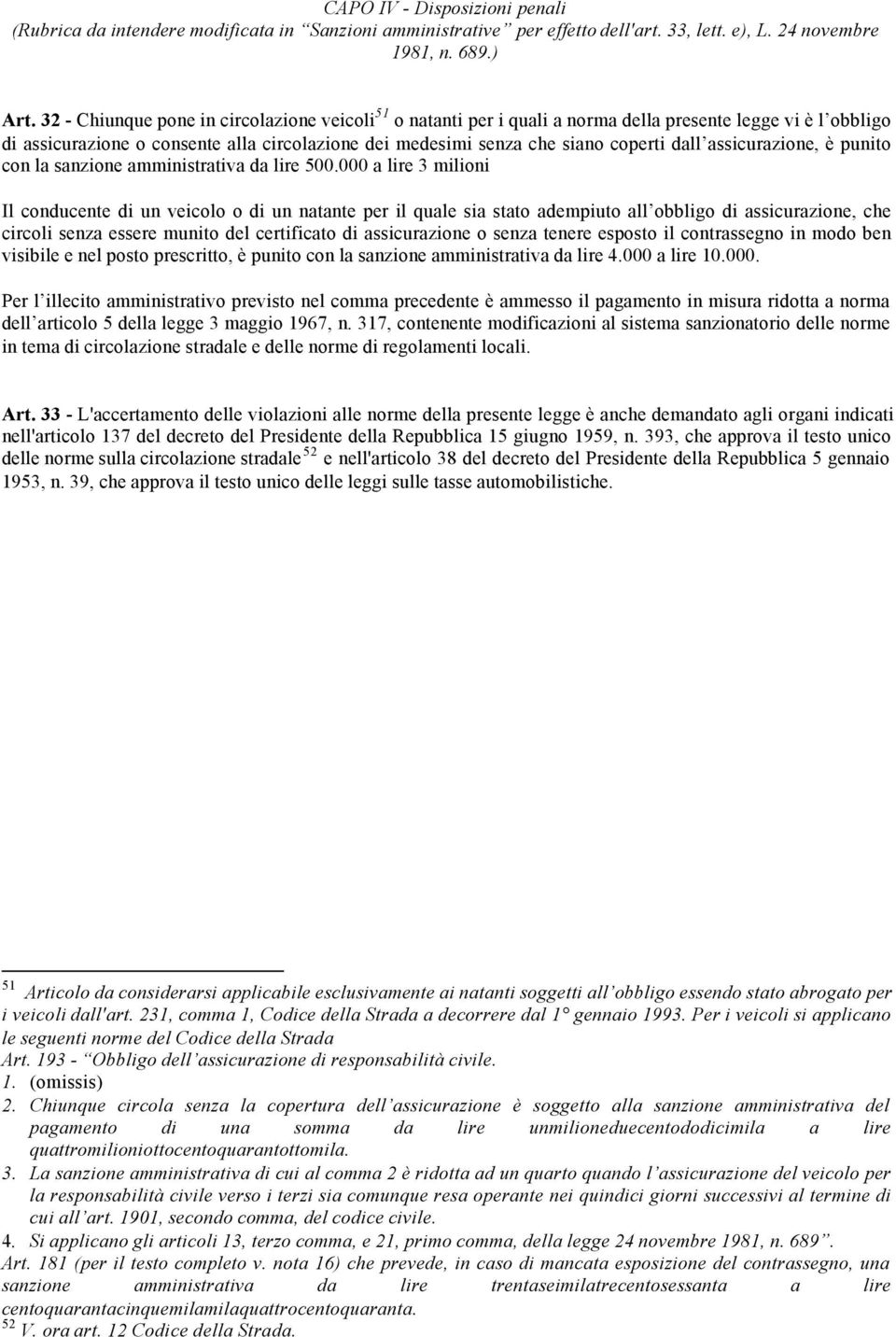 assicurazione, è punito con la sanzione amministrativa da lire 500.