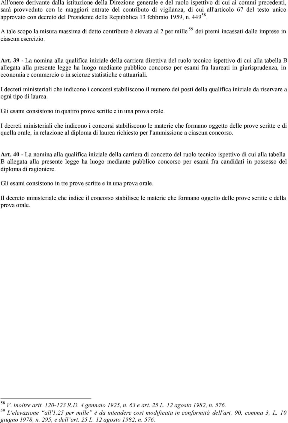 A tale scopo la misura massima di detto contributo è elevata al 2 per mille 59 dei premi incassati dalle imprese in ciascun esercizio. Art.