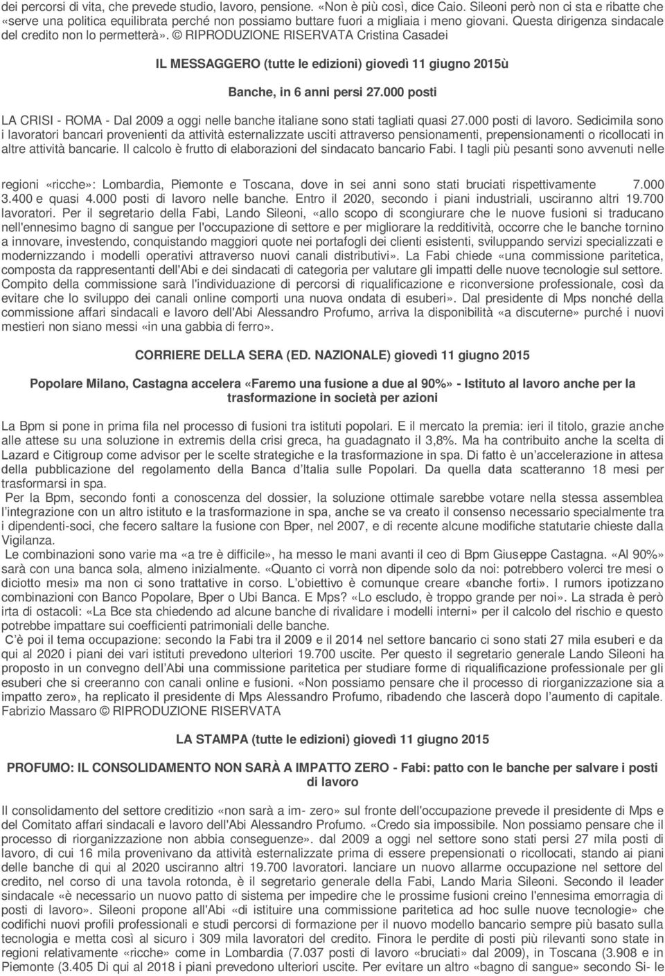 RIPRODUZIONE RISERVATA Cristina Casadei IL MESSAGGERO (tutte le edizioni) giovedì 11 giugno 2015ù Banche, in 6 anni persi 27.