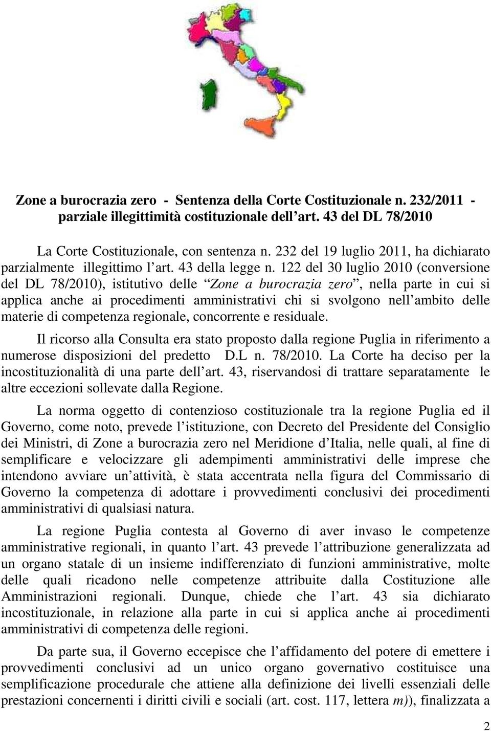 122 del 30 luglio 2010 (conversione del DL 78/2010), istitutivo delle Zone a burocrazia zero, nella parte in cui si applica anche ai procedimenti amministrativi chi si svolgono nell ambito delle