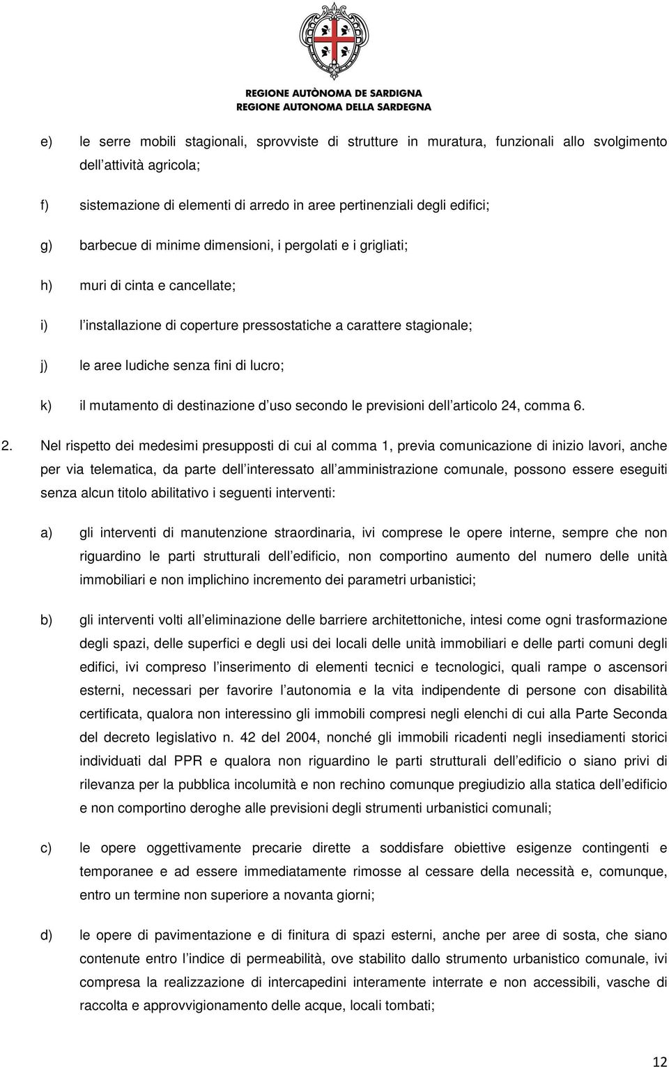 k) il mutamento di destinazione d uso secondo le previsioni dell articolo 24