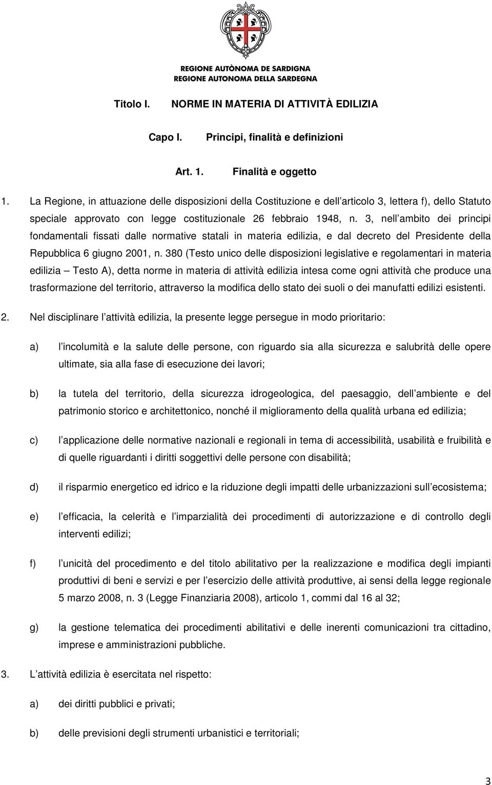 3, nell ambito dei principi fondamentali fissati dalle normative statali in materia edilizia, e dal decreto del Presidente della Repubblica 6 giugno 2001, n.