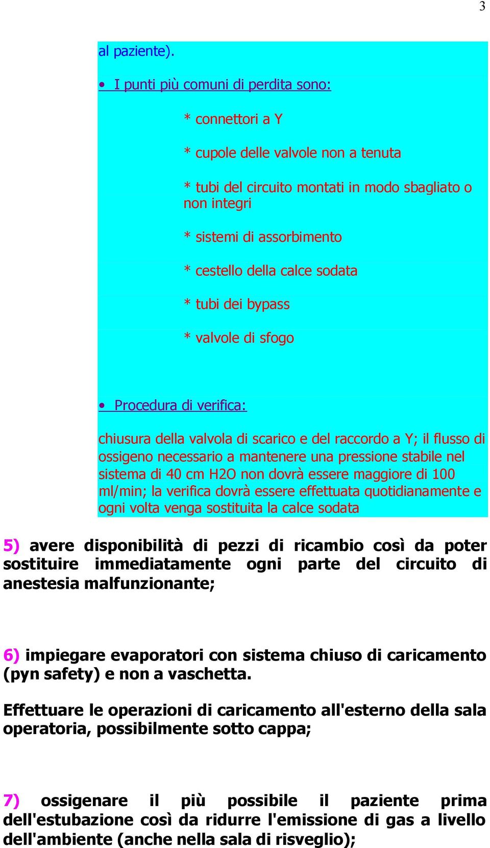 bypass * valvle di sfg Prcedura di verifica: chiusura della valvla di scaric e del raccrd a Y; il fluss di ssigen necessari a mantenere una pressine stabile nel sistema di 40 cm H2O nn dvrà essere