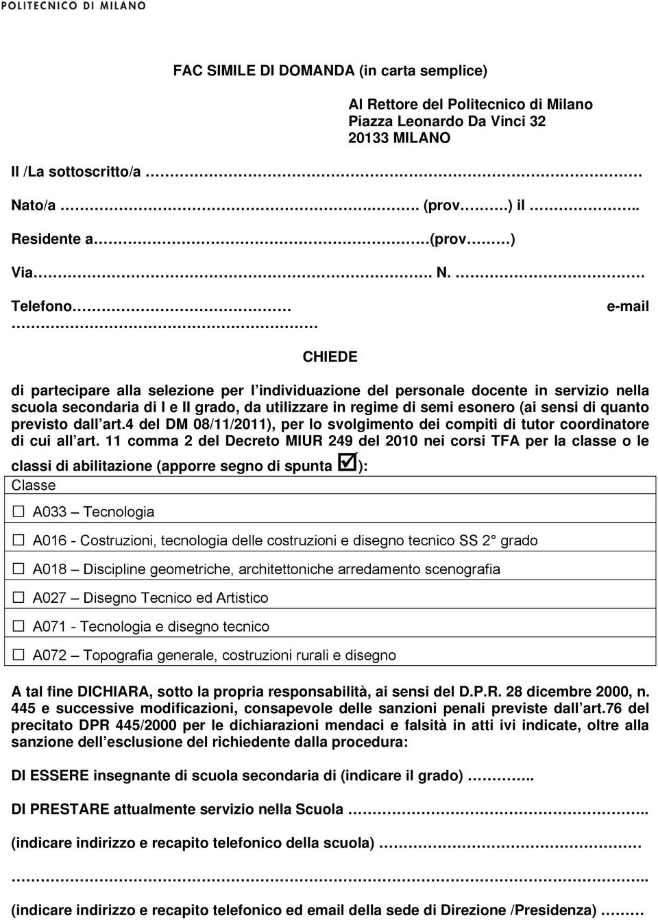 Telefono e-mail CHIEDE di partecipare alla selezione per l individuazione del personale docente in servizio nella scuola secondaria di I e II grado, da utilizzare in regime di semi esonero (ai sensi