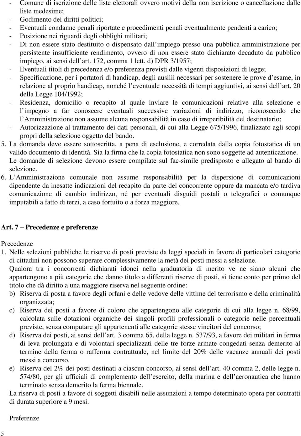 per persistente insufficiente rendimento, ovvero di non essere stato dichiarato decaduto da pubblico impiego, ai sensi dell art. 172, comma 1 lett.