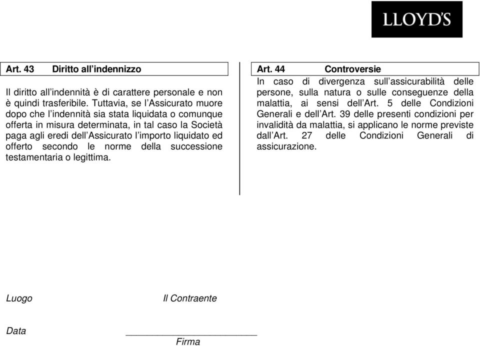 liquidato ed offerto secondo le norme della successione testamentaria o legittima. Art.