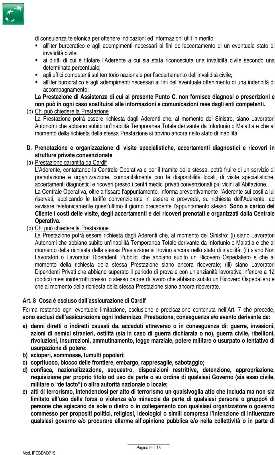 accertamento dell invalidità civile; all iter burocratico e agli adempimenti necessari ai fini dell'eventuale ottenimento di una indennità di accompagnamento; La Prestazione di Assistenza di cui al