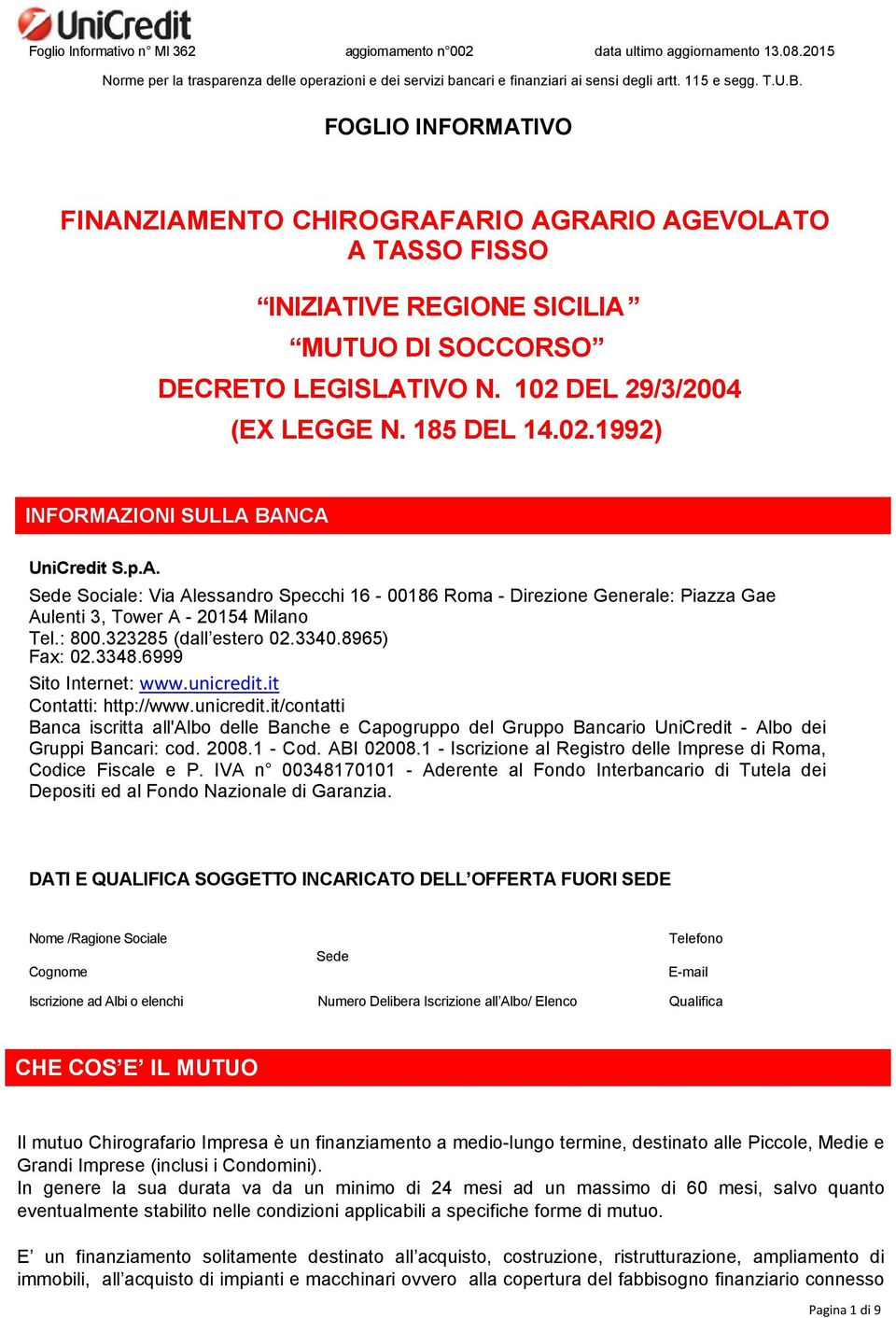 p.A. Sede Sociale: Via Alessandro Specchi 16-00186 Roma - Direzione Generale: Piazza Gae Aulenti 3, Tower A - 20154 Milano Tel.: 800.323285 (dall estero 02.3340.8965) Fax: 02.3348.