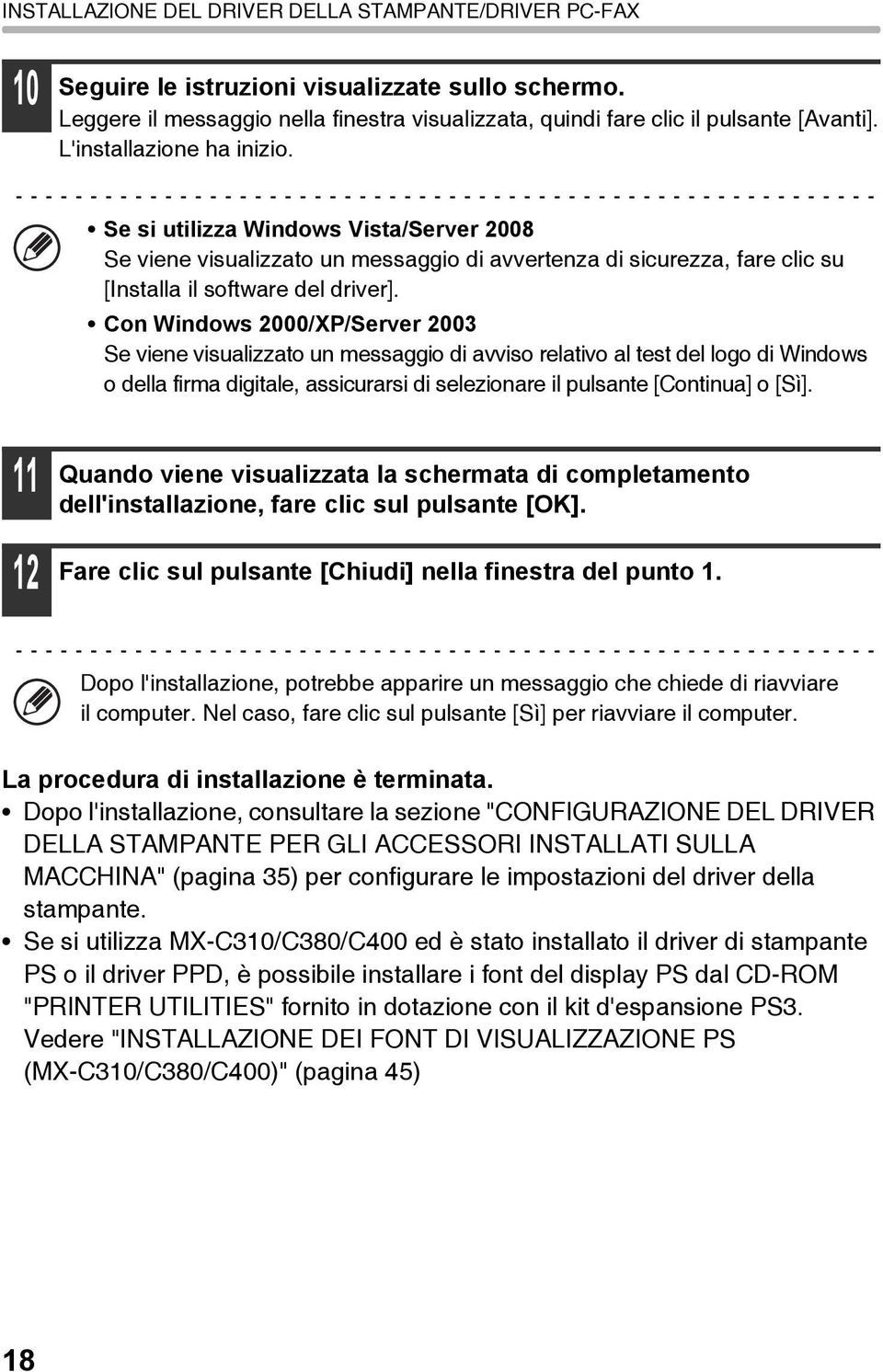 Con Windows 2000/XP/Server 2003 Se viene visualizzato un messaggio di avviso relativo al test del logo di Windows o della firma digitale, assicurarsi di selezionare il pulsante [Continua] o [Sì].