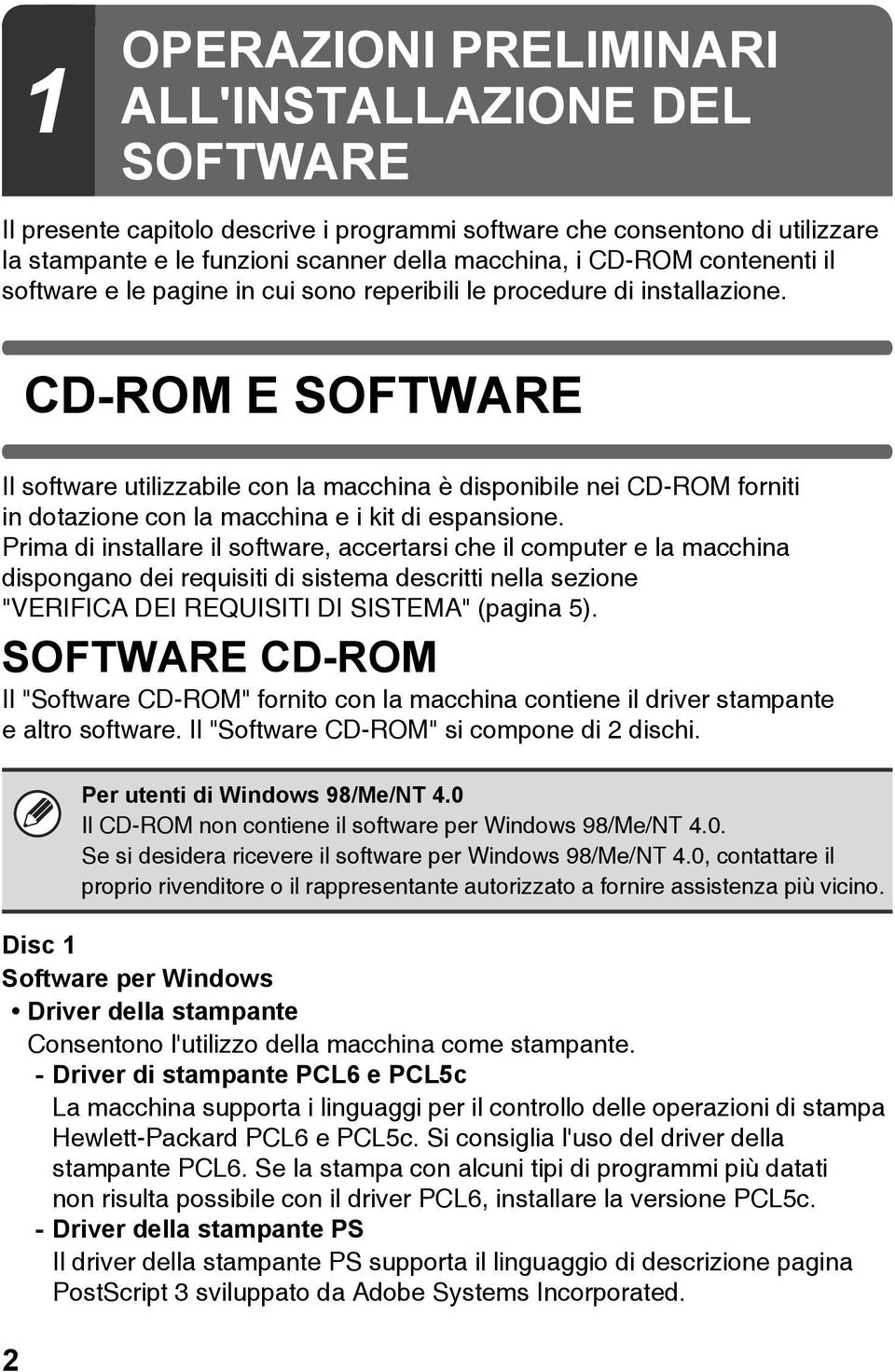 2 CD-ROM E SOFTWARE Il software utilizzabile con la macchina è disponibile nei CD-ROM forniti in dotazione con la macchina e i kit di espansione.