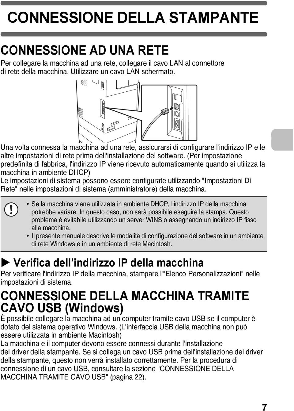 (Per impostazione predefinita di fabbrica, l'indirizzo IP viene ricevuto automaticamente quando si utilizza la macchina in ambiente DHCP) Le impostazioni di sistema possono essere configurate