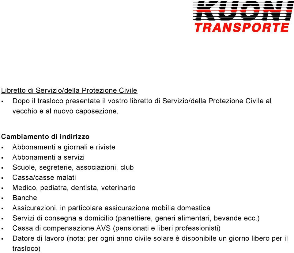 dentista, veterinario Banche Assicurazioni, in particolare assicurazione mobilia domestica Servizi di consegna a domicilio (panettiere, generi alimentari, bevande