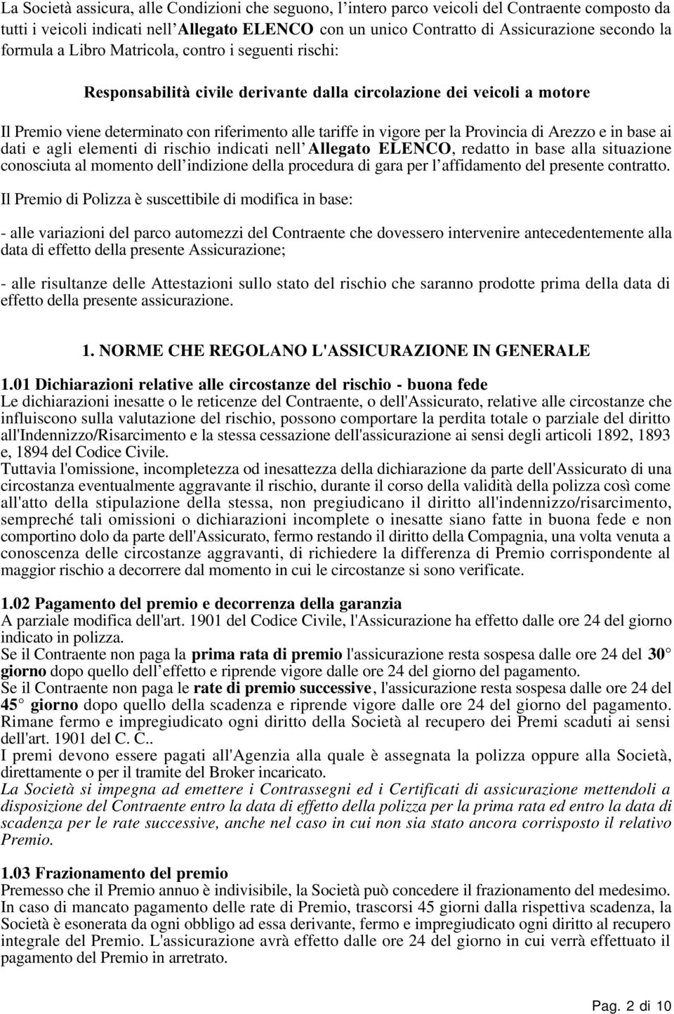 Provincia di Arezzo e in base ai dati e agli elementi di rischio indicati nell Allegato ELENCO, redatto in base alla situazione conosciuta al momento dell indizione della procedura di gara per l