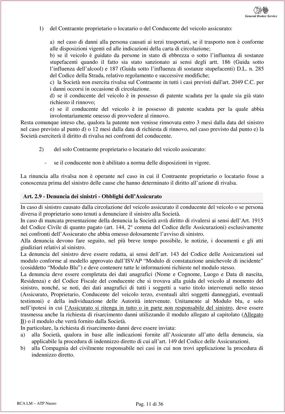 ai sensi degli artt. 186 (Guida sotto l influenza dell alcool) e 187 (Guida sotto l influenza di sostanze stupefacenti) D.L. n.