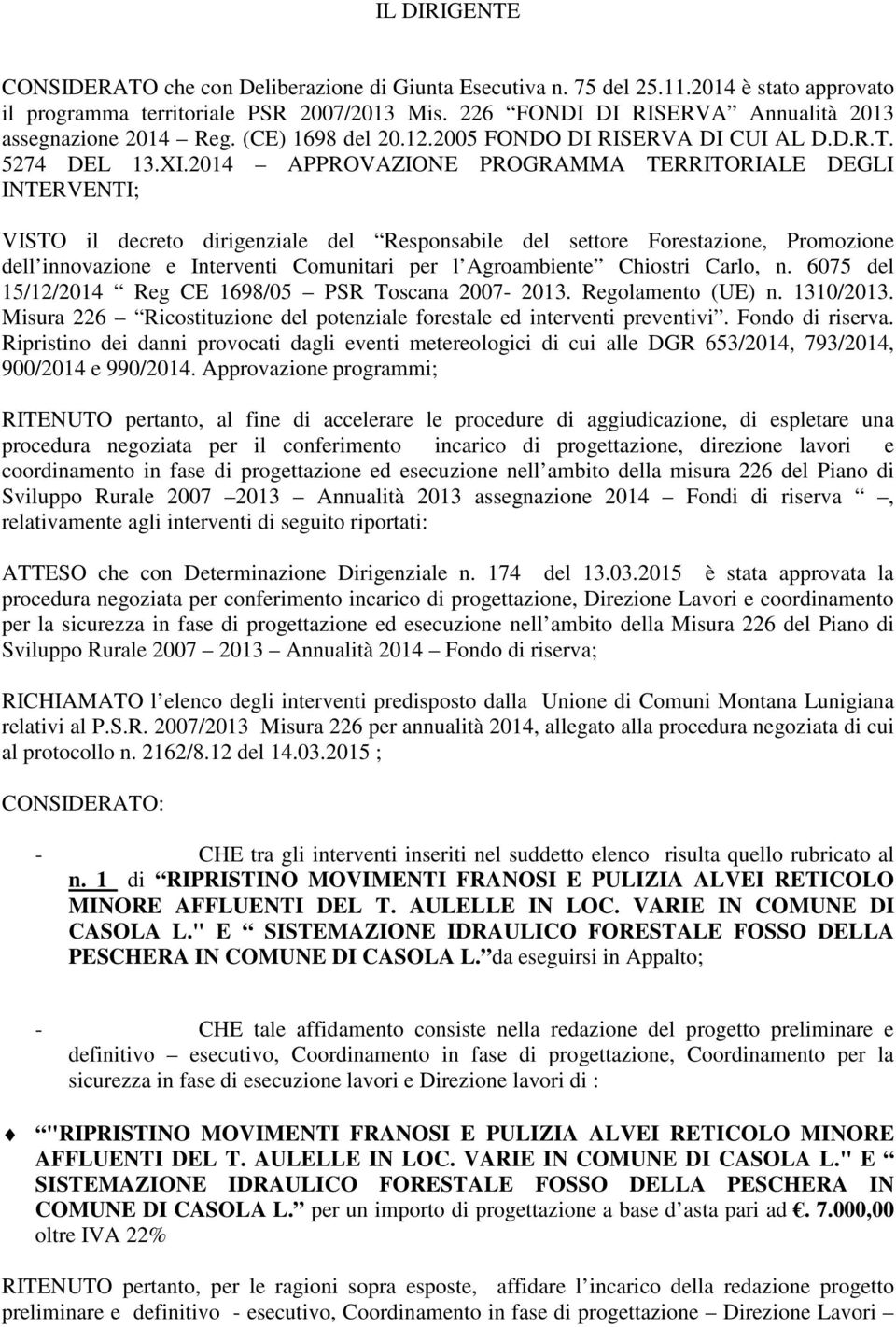 2014 APPROVAZIONE PROGRAMMA TERRITORIALE DEGLI INTERVENTI; VISTO il decreto dirigenziale del Responsabile del settore Forestazione, Promozione dell innovazione e Interventi Comunitari per l