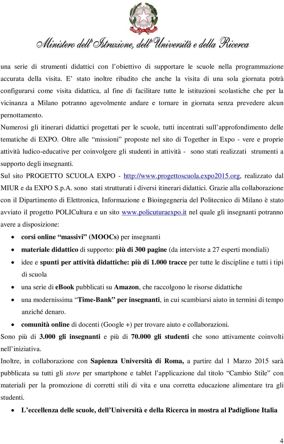 potranno agevolmente andare e tornare in giornata senza prevedere alcun pernottamento.