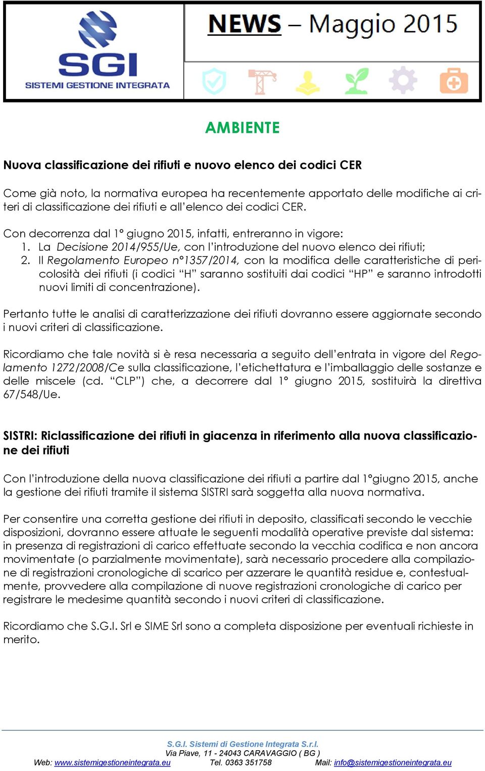 Il Regolamento Europeo n 1357/2014, con la modifica delle caratteristiche di pericolosità dei rifiuti (i codici H saranno sostituiti dai codici HP e saranno introdotti nuovi limiti di concentrazione).