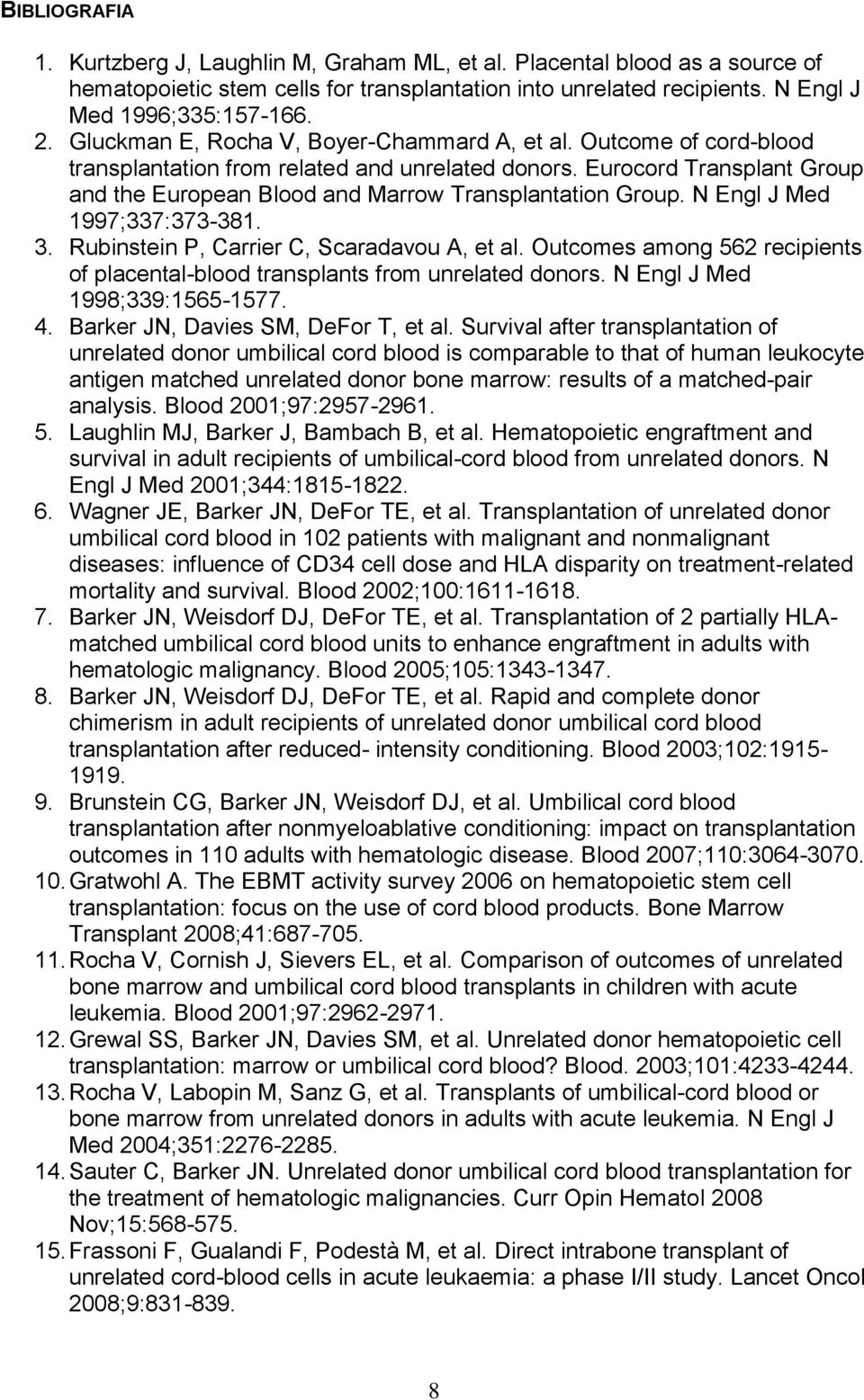 Eurocord Transplant Group and the European Blood and Marrow Transplantation Group. N Engl J Med 1997;337:373-381. 3. Rubinstein P, Carrier C, Scaradavou A, et al.