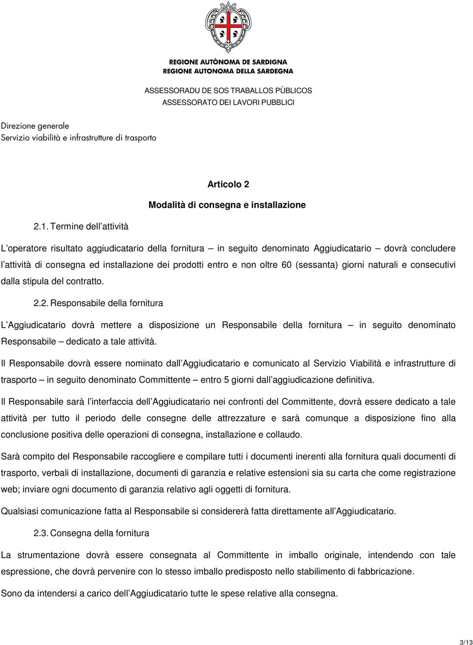 60 (sessanta) giorni naturali e consecutivi dalla stipula del contratto. 2.