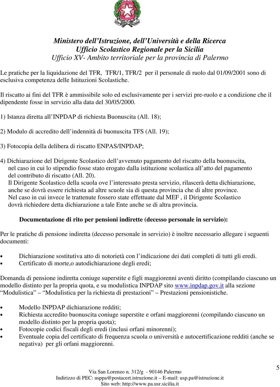 1) Istanza diretta all INPDAP di richiesta Buonuscita (All. 18); 2) Modulo di accredito dell indennità di buonuscita TFS (All.