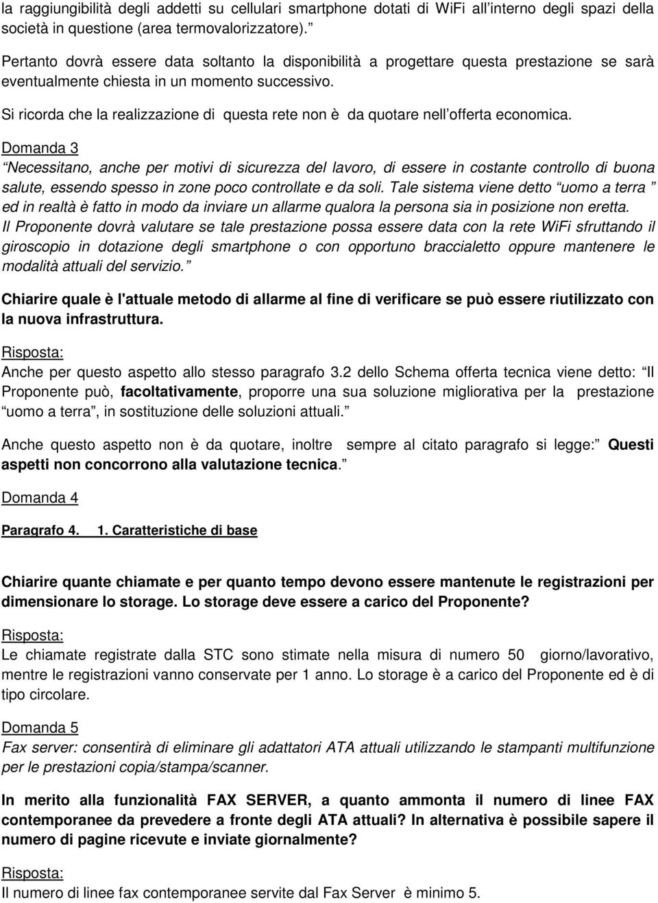 Si ricorda che la realizzazione di questa rete non è da quotare nell offerta economica.