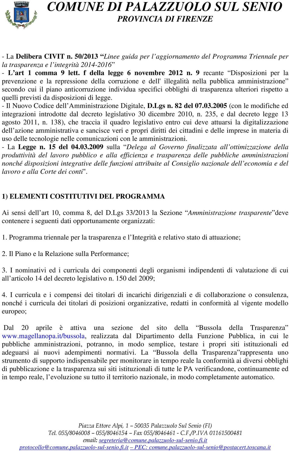 trasparenza ulteriori rispetto a quelli previsti da disposizioni di legge. - Il Nuovo Codice dell Amministrazione Digitale, D.Lgs n. 82 del 07.03.