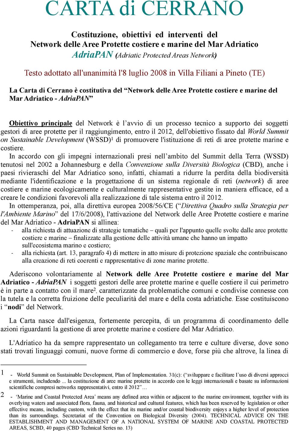 di un processo tecnico a supporto dei soggetti gestori di aree protette per il raggiungimento, entro il 2012, dell'obiettivo fissato dal World Summit on Sustainable Development (WSSD) 1 di promuovere