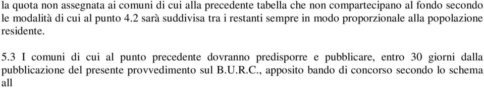 3 I comuni di cui al punto precedente dovranno predisporre e pubblicare, entro 30 giorni dalla pubblicazione del presente provvedimento sul B.U.R.C.