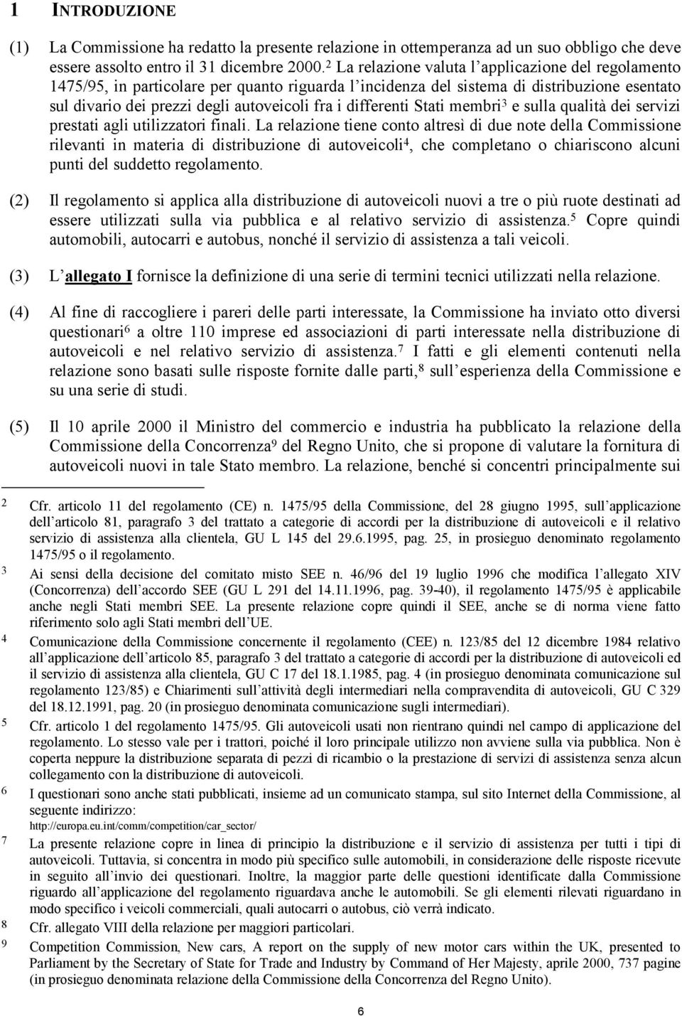 differenti Stati membri 3 e sulla qualità dei servizi prestati agli utilizzatori finali.