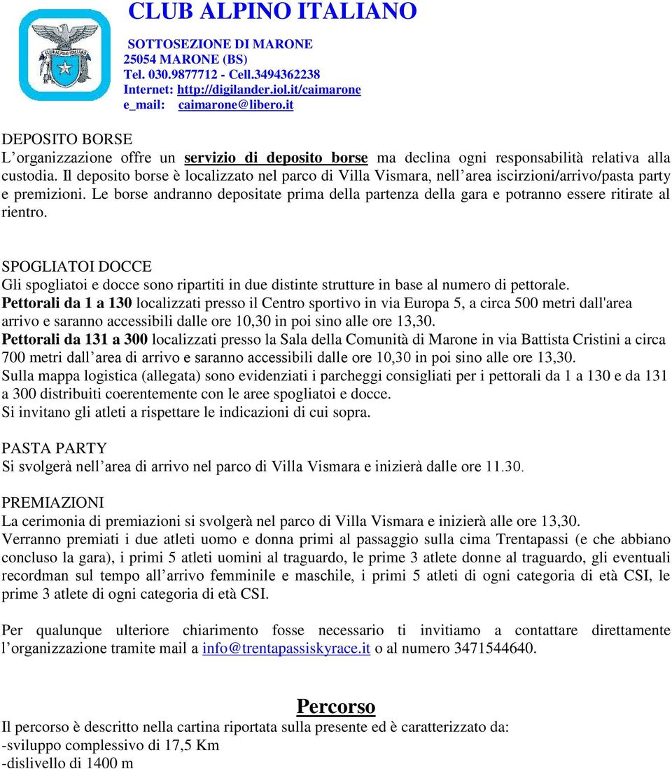 Le borse andranno depositate prima della partenza della gara e potranno essere ritirate al rientro.