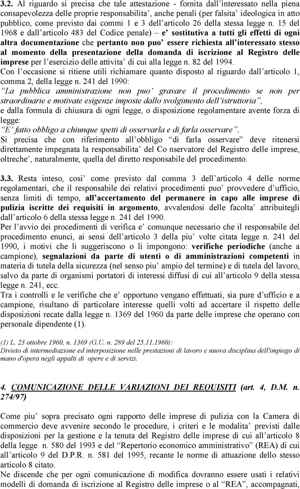 15 del 1968 e dall articolo 483 del Codice penale) e sostitutiva a tutti gli effetti di ogni altra documentazione che pertanto non puo essere richiesta all interessato stesso al momento della