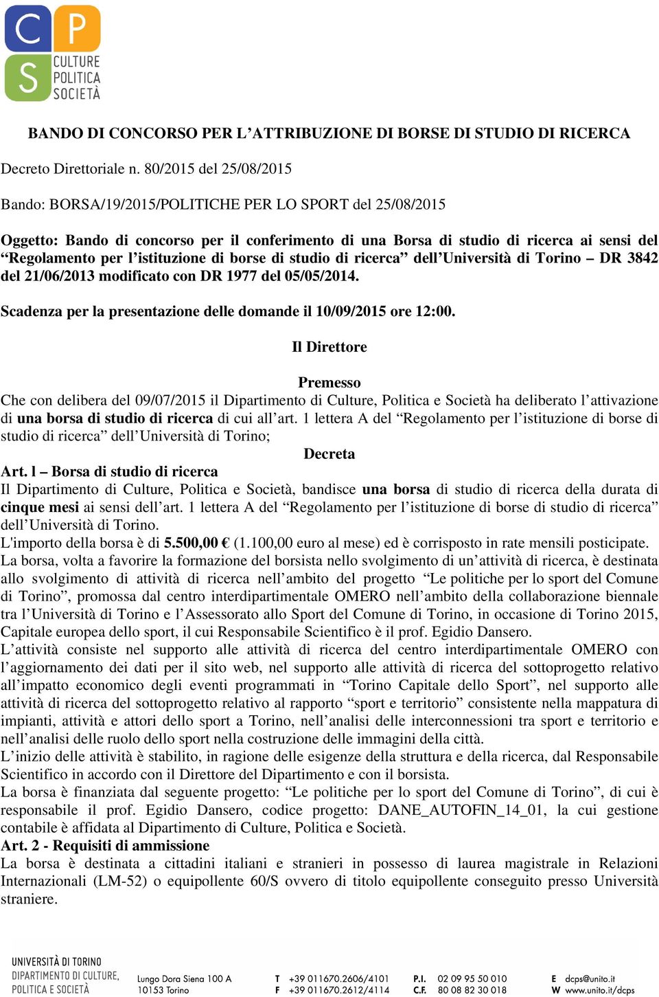 istituzione di borse di studio di ricerca dell Università di Torino DR 3842 del 21/06/2013 modificato con DR 1977 del 05/05/2014. Scadenza per la presentazione delle domande il 10/09/2015 ore 12:00.