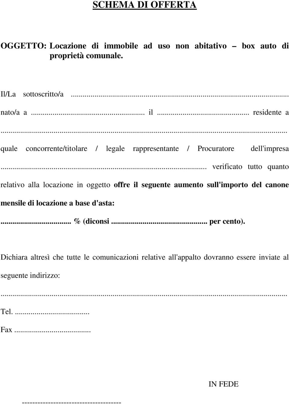 .. verificato tutto quanto relativo alla locazione in oggetto offre il seguente aumento sull'importo del canone mensile di locazione a base d'asta:.