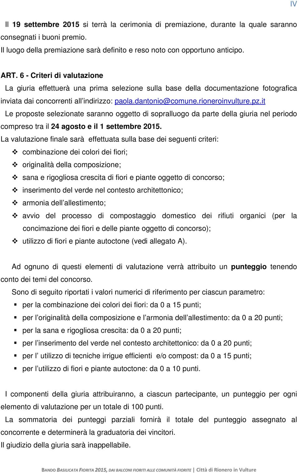 it Le proposte selezionate saranno oggetto di sopralluogo da parte della giuria nel periodo compreso tra il 24 agosto e il 1 settembre 2015.