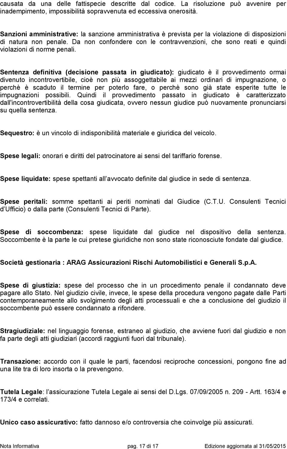 Da non confondere con le contravvenzioni, che sono reati e quindi violazioni di norme penali.