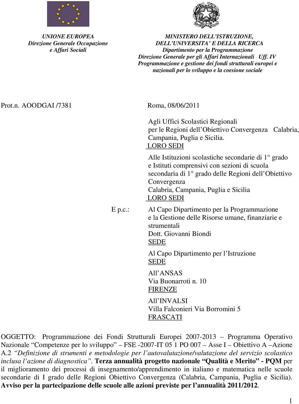 esione sociale Prot.n. AOODGAI /7381 Roma, 08/06/2011 E p.c.: Agli Uffici Scolastici Regionali per le Regioni dell Obiettivo Convergenza Calabria, Campania, Puglia e Sicilia.