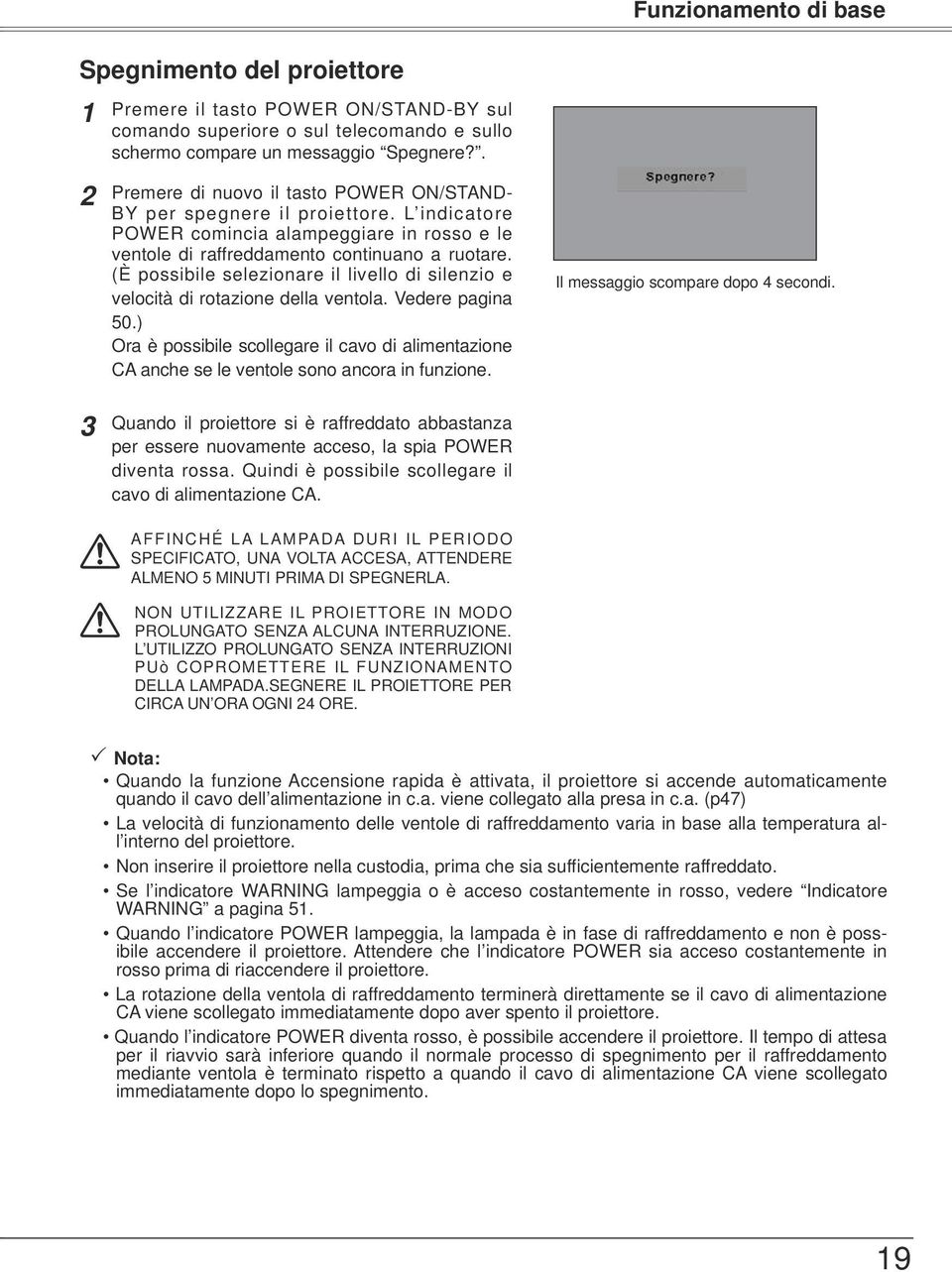 (È possibile selezionare il livello di silenzio e velocità di rotazione della ventola. Vedere pagina 50.