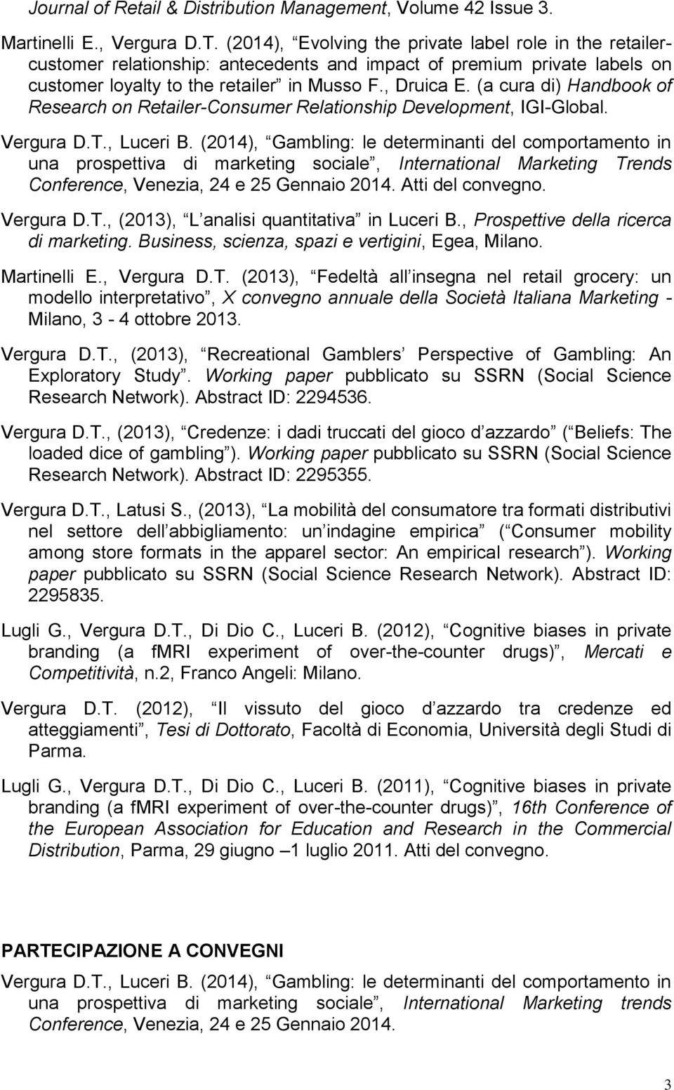(a cura di) Handbook of Research on Retailer-Consumer Relationship Development, IGI-Global. Vergura D.T., Luceri B.