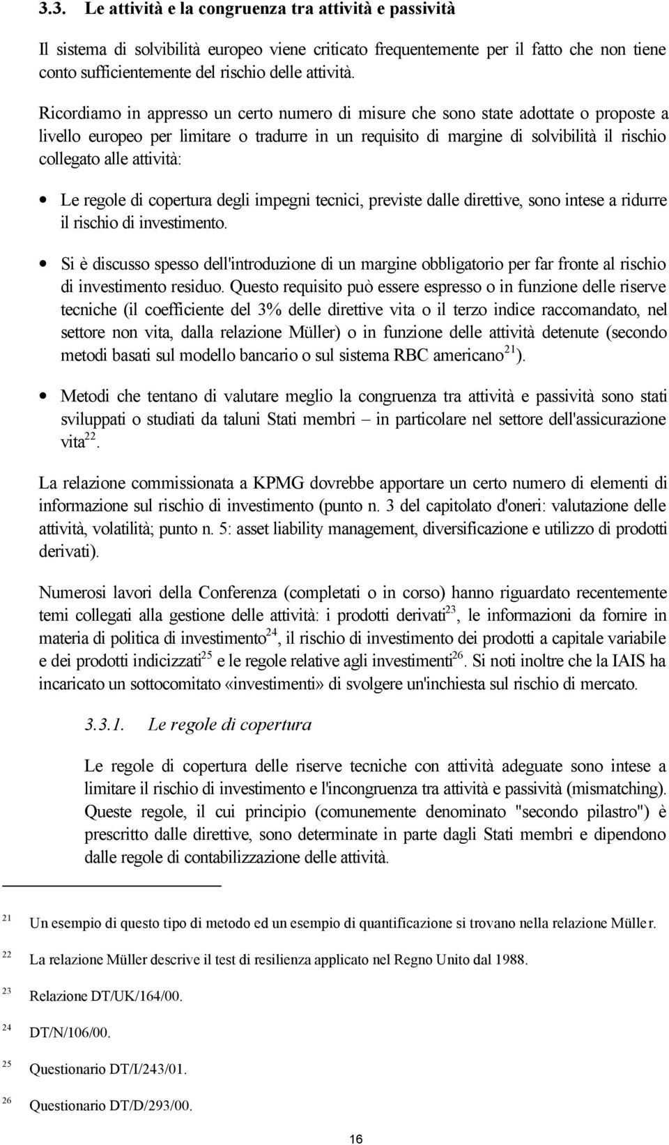 attività: Le regole di copertura degli impegni tecnici, previste dalle direttive, sono intese a ridurre il rischio di investimento.