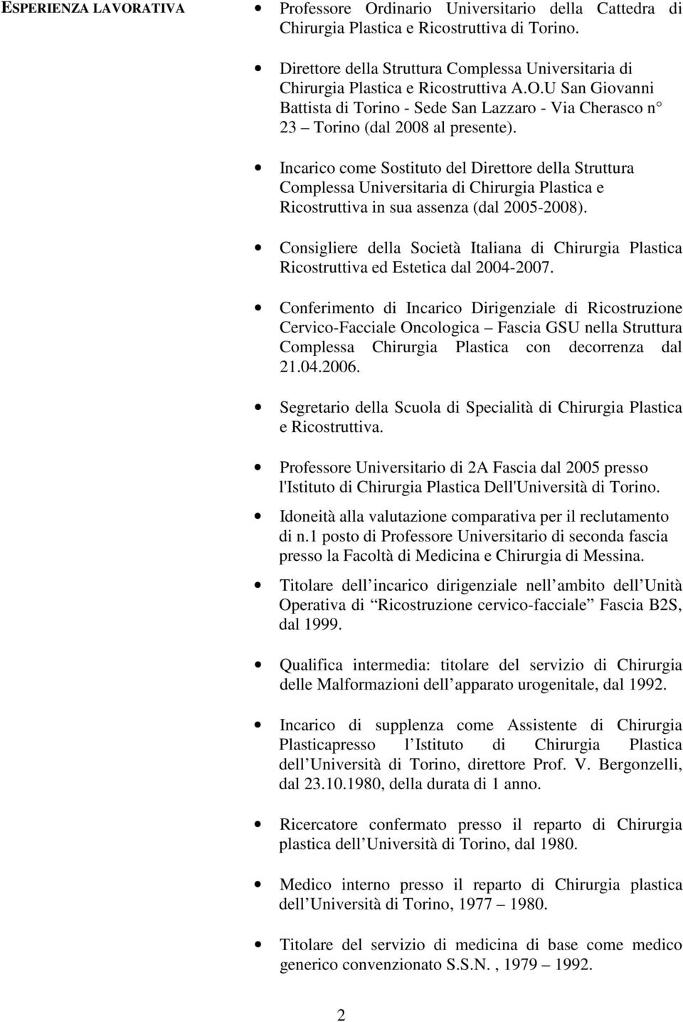 Incarico come Sostituto del Direttore della Struttura Complessa Universitaria di Chirurgia Plastica e Ricostruttiva in sua assenza (dal 2005-2008).