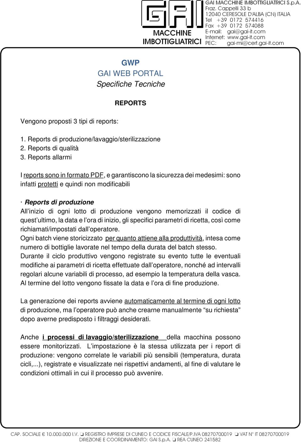 vengono memorizzati il codice di quest ultimo, la data e l ora di inizio, gli specifici parametri di ricetta, così come richiamati/impostati dall operatore.