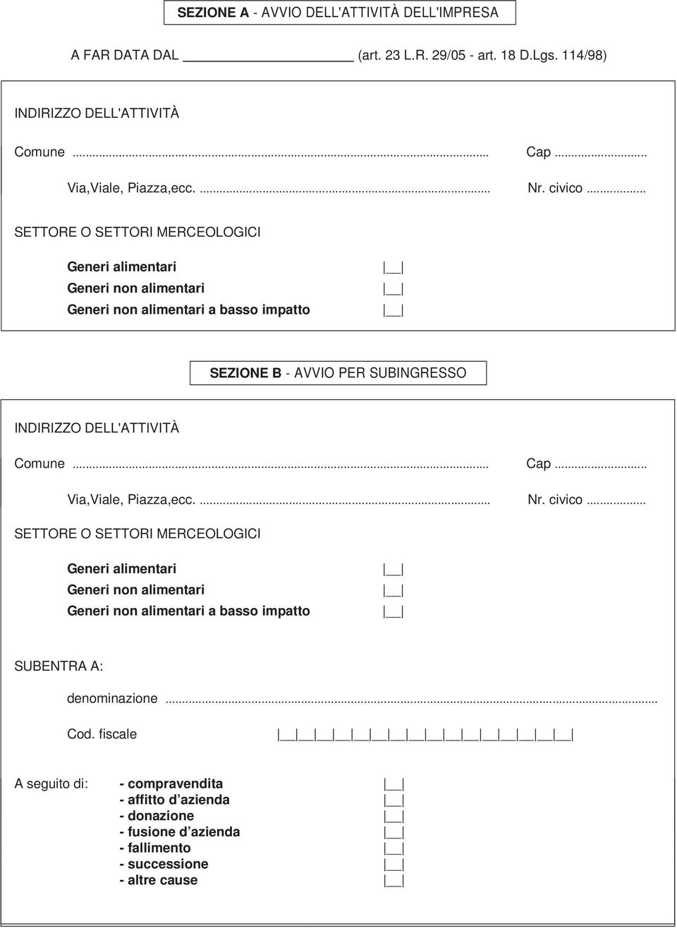 .. SETTORE O SETTORI MERCEOLOGICI Generi alimentari Generi non alimentari Generi non alimentari a basso impatto SEZIONE B - AVVIO PER SUBINGRESSO INDIRIZZO DELL'ATTIVITÀ