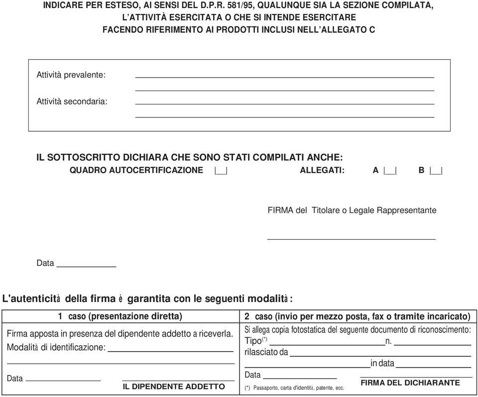 INTENDE ESERCITARE FACENDO RIFERIMENTO AI PRODOTTI INCLUSI NELL ALLEGATO C Attività prevalente: Attività