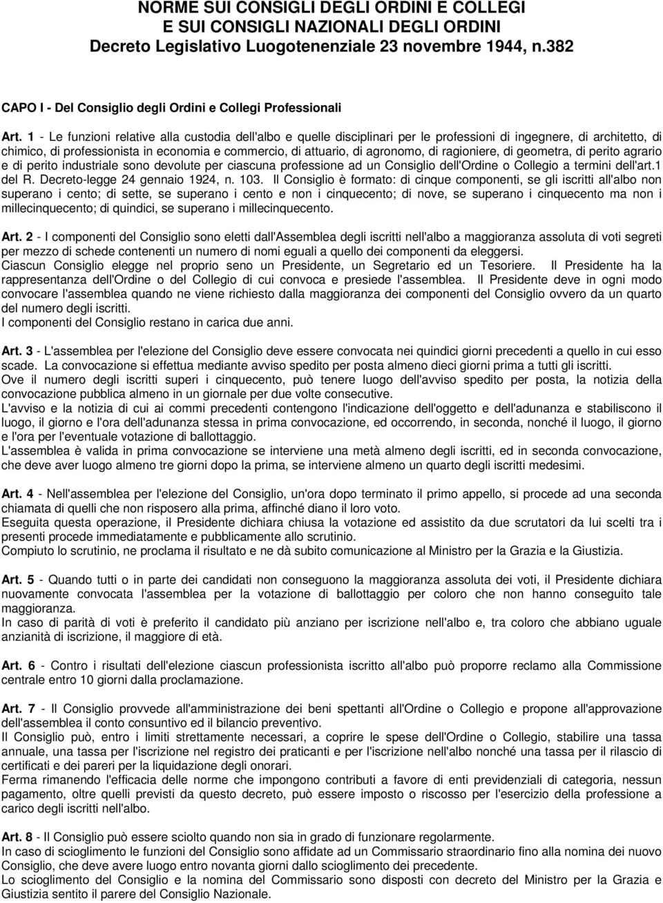 1 - Le funzioni relative alla custodia dell'albo e quelle disciplinari per le professioni di ingegnere, di architetto, di chimico, di professionista in economia e commercio, di attuario, di agronomo,