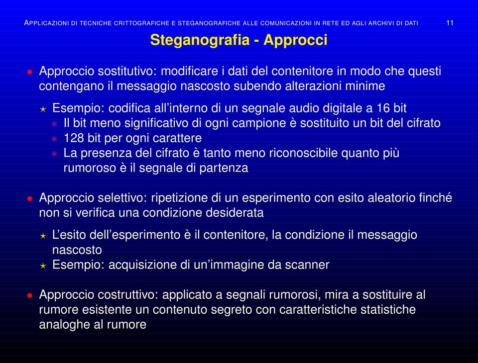 un bit del cifrato 128 bit per ogni carattere La presenza del cifrato è tanto meno riconoscibile quanto più rumoroso è il segnale di partenza Approccio selettivo: ripetizione di un esperimento con